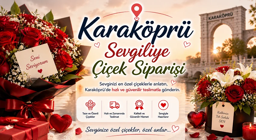 Karaköprü Sevgiliye Çiçek Siparişi Kısa Kılavuz