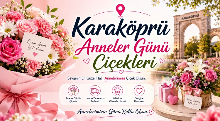 Karaköprü Anneler Günü Çiçekleri Süreci: Adım Adım